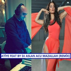 Atiye Mazallah (Remix BY DJ Aslan ACU)
