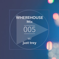 Wherehouse Mix 005 W/ Just Trey