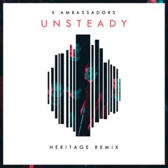 X Ambassadors - Unsteady (Heritage Remix)