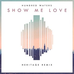 Hundred Waters - Show Me Love (Heritage Remix)
