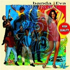 Banda Eva - Vem Meu Amor (HQ Audio) (Remastered - DJ Rick Borggylaither)