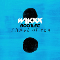 Ed Sheeran - Shape Of You (WIKXX Bootleg) [FREE DL]