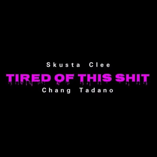 Skusta Clee - Tired Of This Shit