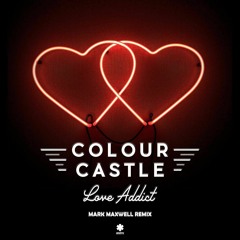 Colour Castle - Love Addict (Mark Maxwell Remix)(Astrx)