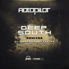Autopilot - Deep South (Purple Hayes Remix) - OUT NOW!
