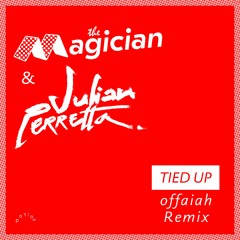 The Magician & Julian Perretta : "Tied Up" [offaiah Remix]