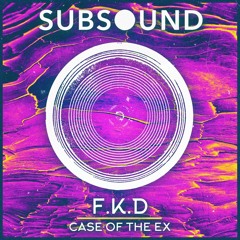 F.K.D - Case Of The Ex