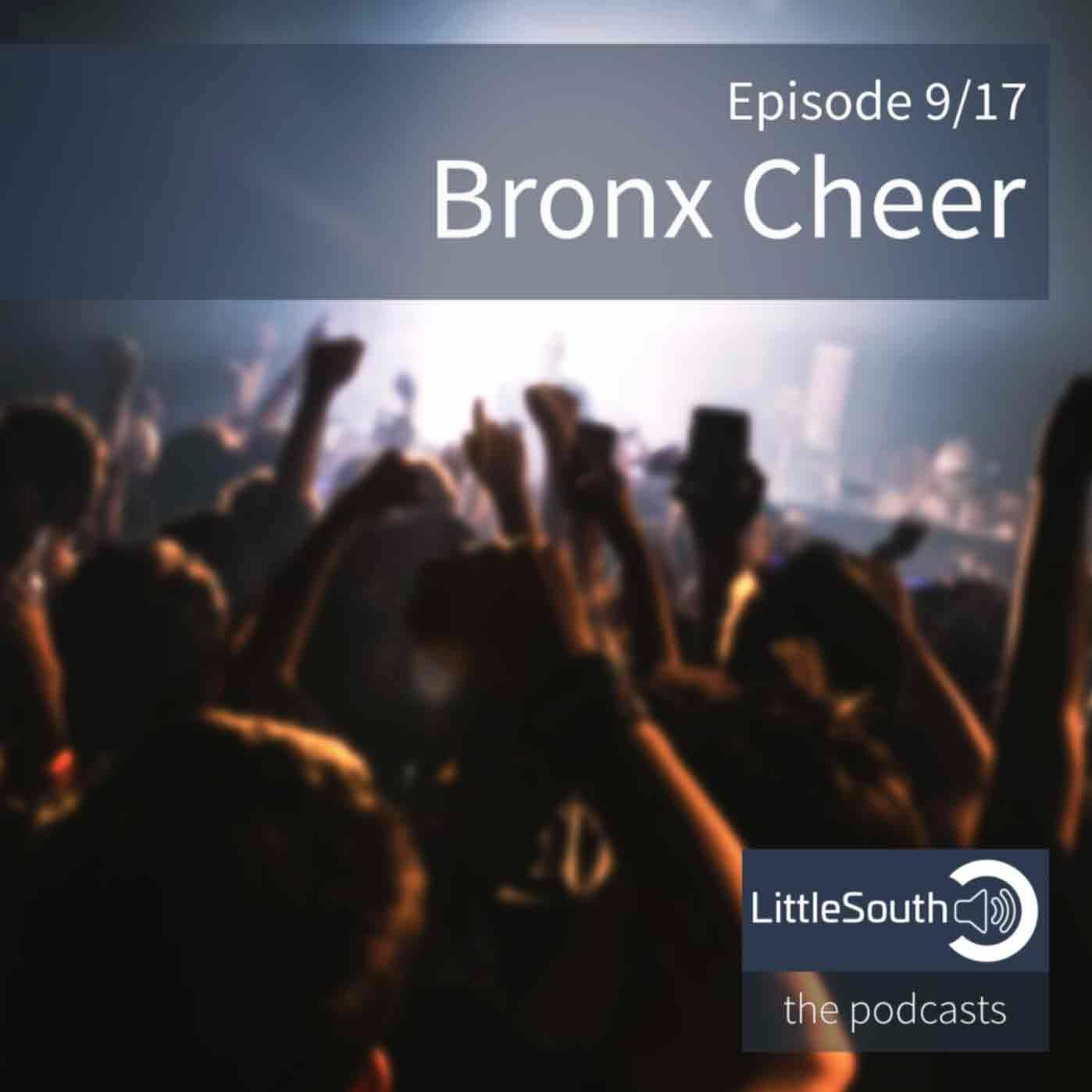 Episode 9/17 | Bronx Cheer | Little South - the podcasts