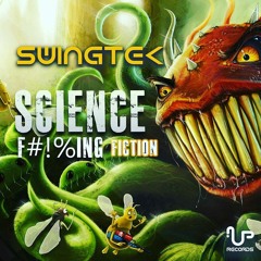 [FREE EP] SwingTek - Science F#!%ing Fiction [OUT NOW @ UP Records & Ektoplazm]