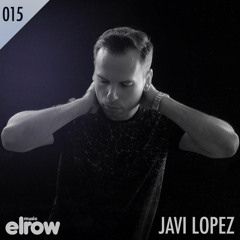 Elrow Music Presents to Javi Lopez //  Podcast 015