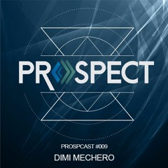 ProspCast#009 - Dimi Mechero