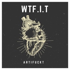 WTFIT4893 : Artifuckt - Terminate (Original Mix)