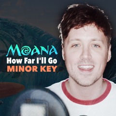 Moana - How Far I'll Go (MINOR KEY VERSION)