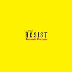 Josh Wink - Resist Truncate V2 Remix