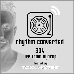 Rhythm Converted Podcast 304 with Tom Hades (Live from Nijdrop - Belgium)