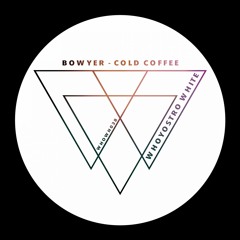 Bowyer - Cold Coffee [WHOWH038]