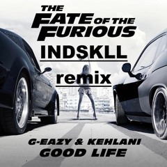 G - Eazy & Kehlani - Good Life ( Remix INDSKLL )