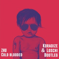 ZHU - Cold Blooded (Koradize & Loschi Bootleg)FREE DOWNLOAD