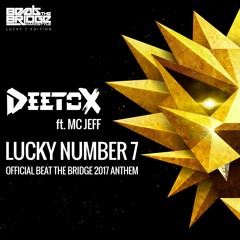 Deetox Ft. Mc Jeff - Lucky Number 7 (Official Beat The Bridge 2017 Anthem)(Pro Mix)