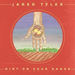 Jared Tyler - "Dirt On Your Hands"