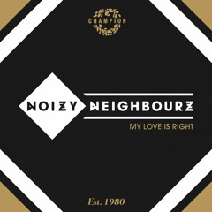 Noizy Neighbourz - My Love Is Right (Radio Edit)