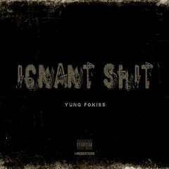 Ignant Shit ( Produced By King Henry )