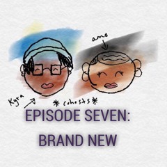 episode 007: brand new