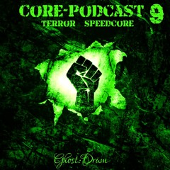 Core-Podcast #09 [Terror / Speedcore]