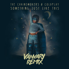 The Chainsmokers & Coldplay feat. William Yang - Something Just Like This (Vanvary Remix)