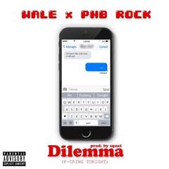 Wale Ft. Pnb Rock - Dilemma (F-cking tonight )