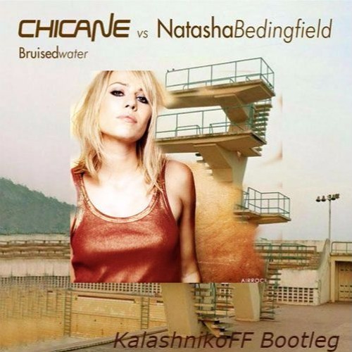 Chicane Feat. Natasha Bedingfield - Bruised Water (KalashnikoFF Bootleg)