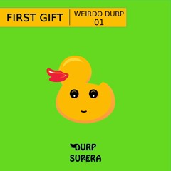 WEIRDO DURP MIXTAPE 001 - MIXED BY FIRST GIFT