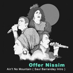 Offer Nissim  - Aint No Mountain ( Saul Barrandey Intro )