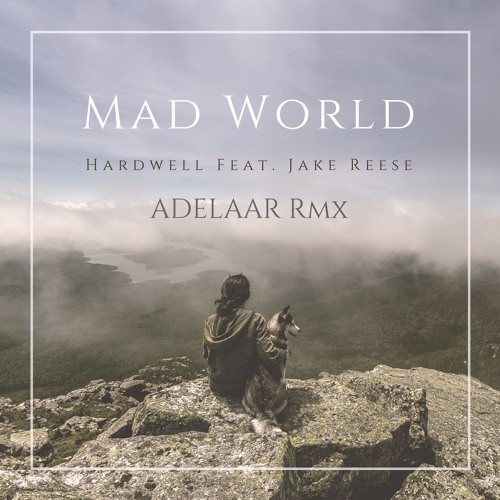 Hardwell Feat. Jake Reese - Mad World (Adelaar Remix).MP3 by Adelaar - Free  download on ToneDen