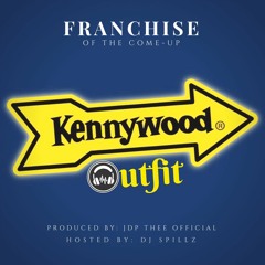 FRANCHISE - KENNYWOOD OUTFIT (PROD. JDP THEE OFFICIAL){DJ SPILLZ EXCLUSIVE}