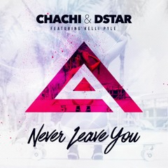 Chachi & DStar - Never Leave you Feat. Kelli Pyle