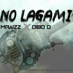 Mraizz Ft. Dibo D - No Lagami