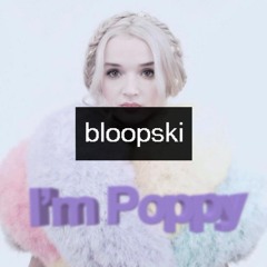 I'm Poppy (bloopski Remix)