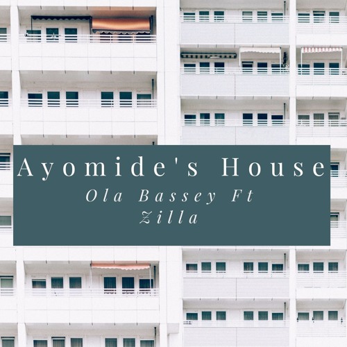 Ayomide's House Ft @Zilla_Oaks