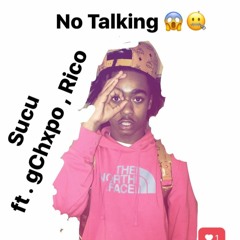 No talking By ; Sucu ft . gChxpo & Rico