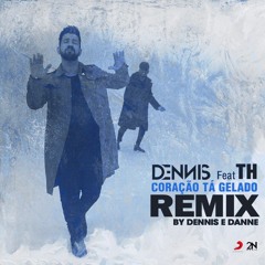 Dennis Feat. Mc Th - Coração Tá Gelado (Dennis, DANNE & LIPORACI Remix)