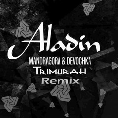 Aladin - Mandragora! X Devochka ( Trimurah  Remix )