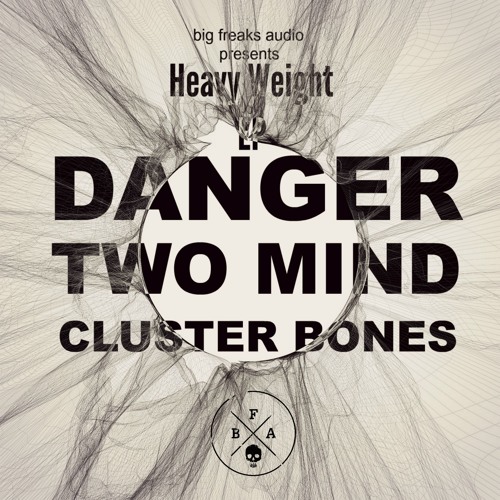 Danger | Two MInd | Cluster Bones - Heavy Weight EP (OUT NOW)