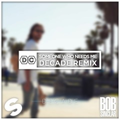 Bob Sinclar - Someone Who Needs Me (D E C A D E Remix)
