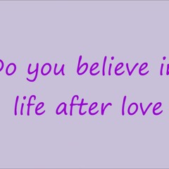 Do You Believe In Life After Love