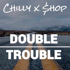 Double Trouble - Chilly x $hop