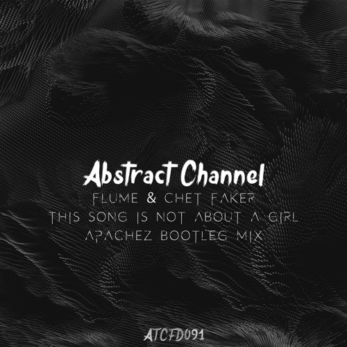 #ATCFD091: Flume & Chet Faker - This Song Is Not About A Girl (Apachez Bootleg Mix)