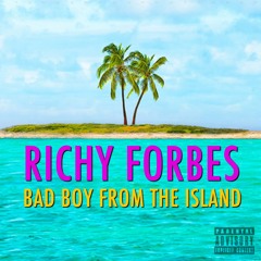 Richy Forbes ~ Bad Boy From The Island (Prod. Big H)