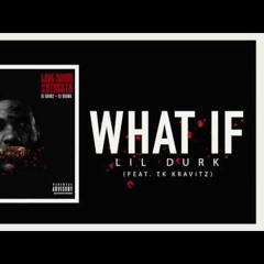 Lil Durk - What If Feat TK Kravitz