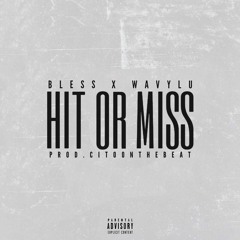 Bless x WavyLu Hit or Miss Prod By: Citoonthebeat